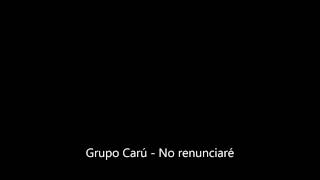 Grupo Carú  No renunciaré [upl. by Vigen]