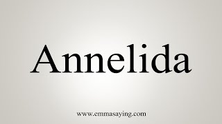 How To Say Annelida [upl. by Anelram]