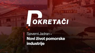 POKRETAČI Sjeverni Jadran  novi život pomorske industrije [upl. by Enner]