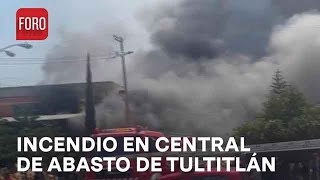 Incendio en la Central de Abasto de Tultitlán Edomex Las llamas se extienden  Las Noticias [upl. by Htevi967]