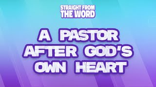 Straight from the Word  A Pastor After Gods Own Heart  August 8 2024 [upl. by Yecad961]