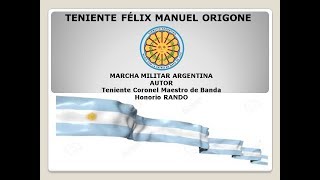 TENIENTE FÉLIX MANUEL ORIGONE  MARCHA MILITAR DEL TENIENTE CORONEL MAESTRO DE BANDA HONORIO RANDO [upl. by Paquito]