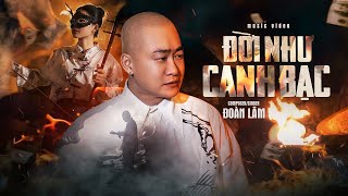 ĐỜI NHƯ CANH BẠC  ĐOÀN LÂM  Video Official  Thời thế loạn lạc đời tựa như canh bạc [upl. by Leunam482]