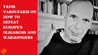 Yanis Varoufakis on how to defeat Europes oligarchs and warmongers [upl. by Eugenides496]