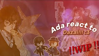 Ada react to dazai  WIP  ⋆౨ৎ˚⟡˖ ࣪ [upl. by Roseline]