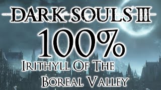 Dark Souls 3 100 Walkthrough 9 Irithyll Of The Boreal Valley All Items amp Secrets [upl. by Trellas]