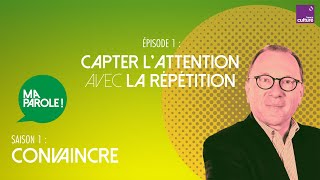 Capter l’attention avec la répétition 15  Ma parole  saison 1  convaincre [upl. by Aleak]