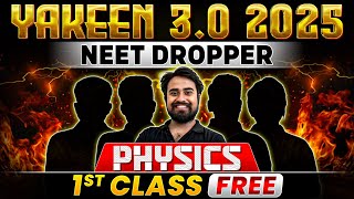 Yakeen 30 2025 PHYSICS  1st Class FREE 🔥 NEET 2025 Dropper Batch [upl. by Kcirdez]