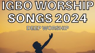 Deep Igbo Worship Songs 2024  Morning Igbo Worship Songs 2024  Igbo Gospel Songs [upl. by Eteragram967]