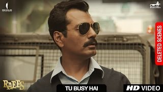 Raees  Tu Busy Hai  Deleted Scene  Shah Rukh Khan Mahira Khan Nawazuddin Sidiqqui [upl. by Eilujna]