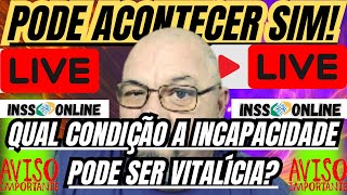 INSS QUANDO CONDIÇÃO A INCAPACIDADE PODE SER VITALÍCIA SEM DEPENDER DO INSS [upl. by Canale140]