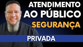 Forma Correta no Atendimento ao Público na Segurança Privada [upl. by Knuth189]