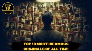 10 Most Infamous Criminals Of All Time [upl. by Iives999]