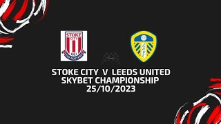 Stoke City v Leeds United  Skybet championship  25102023 [upl. by Ellenej]