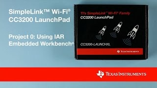 SimpleLink WiFi CC3200 Project 0 IAR Embedded Workbench [upl. by Iphigenia]