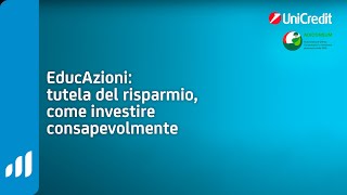 Tutela del risparmio come investire consapevolmente  UniCredit EducAzioni [upl. by Leunas]