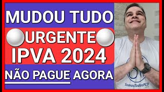 ✅URGENTE NÃO PAGUE IPVA 2024 AGORA VEJA E ENTENDA O PORQUÊ [upl. by Angelique97]