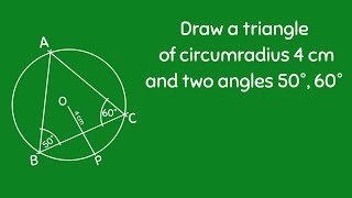 Draw triangle of circumradius 4 cm and two of angles 50° and 60° SHSIRCLASSES [upl. by Mateusz]