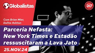 Globalistas  Parceria Nefasta New York Times e Estadão ressuscitaram a Lava Jato  251124 [upl. by Elakram567]