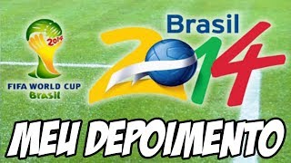 Copa do Mundo Brasil 2014 Meu depoimento e minha tristeza [upl. by Rosenberg585]