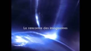 La rencontre des imaginaires [upl. by Shelah]