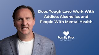 Does Tough Love Work With Addicts Alcoholics and People With Mental Health [upl. by Initirb]