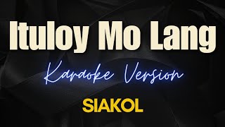 Ituloy Mo Lang  Siakol Karaoke [upl. by Wooster1]