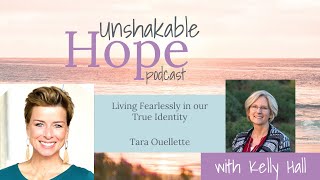 Live Fearlessly in our True Identity Tara Ouellette Ep 44 [upl. by Anirehtac]