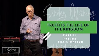 05 November 2023  Sunday Morning  Truth is the life of the Kingdom  Part II  Pr Craig Watson [upl. by Doownyl]