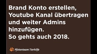 Brand Konto erstellen Youtube Kanal übertragen und weiter Admins hinzufügen So gehts auch 2018 [upl. by Eudoxia]