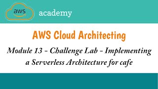 Module 13 Challenge LabImplementing a Serverless Architecture for cafeAWS Academy Cloud Architect [upl. by Ghassan]