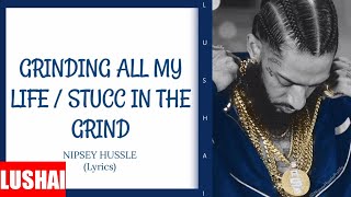 Nipsey Hussle  Grinding All My Life  Stucc In The Grind Lyrics [upl. by Prady]