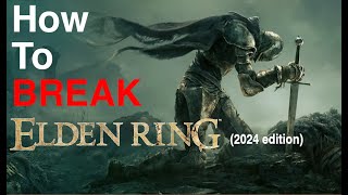 How to BREAK Elden Ring 2024 Edition [upl. by Brandenburg]