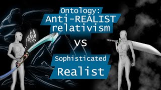 Ontology AntiRealist relativism vs Sophisticated Realism Ep 74 [upl. by Towbin889]