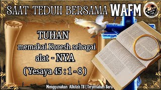 Saat Teduh Bersama WAFM Kitab Yesaya 45  1 8 [upl. by Anelliw]