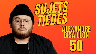 Sujets Tièdes  Alexandre Bisaillon  Épisode 50 [upl. by Ahcropal]