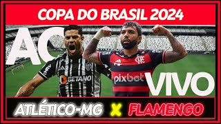 FINAL DA COPA DO BRASIL 2024 AO VIVO  ATLÉTICOMG x FLAMENGO [upl. by Anoit]