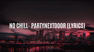 No Chill  PARTYNEXTDOOR Lyrics [upl. by Anailli]