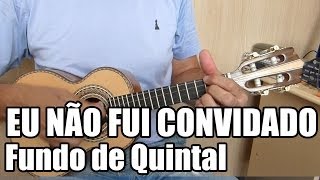 Eu Não Fui Convidado  Fundo de Quintal  Ré Maior [upl. by Ocramed]