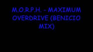 M O R P H  MAXIMUM OVERDRIVE BENICIO MIX  HQ [upl. by Warfield]