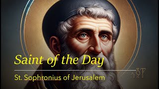 Saint of the Day St Sophronius of Jerusalem  March 11 2024 [upl. by Yahska]