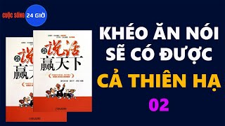 KHÉO ĂN NÓI SẼ CÓ ĐƯỢC CẢ THIÊN HẠ 02 [upl. by Everson]