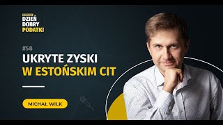 058  Ukryte zyski w estońskim CIT [upl. by Odel788]