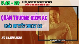 Tập 40 Q3 Quan Trường Hiểm Ác  Giải quyết nguy cơ [upl. by Reseta]