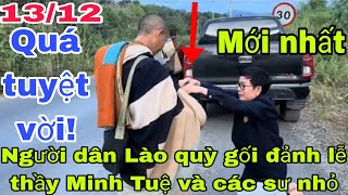 Người dân Lào quỳ gối đảnh lễ thầy Minh Tuệ và 6 sư nhỏ Quá tuyệt vời [upl. by Nagram]