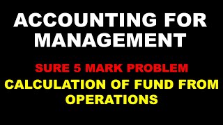 ACCOUNTING FOR MANAGEMENT  SURE 5 MARK PROBLEM  CALCULATION OF FUND FROM OPERATIONS  BCOM [upl. by Kirst932]