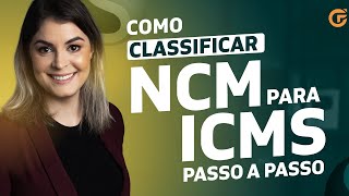 COMO CLASSIFICAR NCM PARA ICMS  PASSO A PASSO [upl. by Aicak]