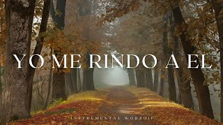 YO ME RINDO A EL  MÚSICA INSTRUMENTAL CRISTIANA  Adoración Cristiana Instrumental [upl. by Yenittirb285]