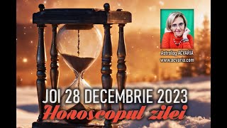 ULTIMELE DECIZII 🌕HOROSCOPUL DE JOI 28 DECEMBRIE 2023 cu astrolog Acvaria [upl. by Loux]