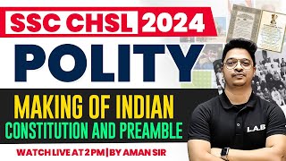 SSC CHSL POLITY CLASSES 2024  MAKING OF INDIAN CONSTITUTION AND PREAMBLE  STATIC GK BY AMAN SIR [upl. by Dmitri406]